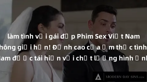 làm tình với gái đẹp Phim Sex Việt Nam HD - Xem ngay và không giới hạn! Đỉnh cao của ẩm thực tình dục Việt Nam được tái hiện với chất lượng hình ảnh sắc nét. Hãy thưởng thức ngay!