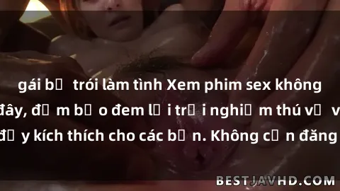 gái bị trói làm tình Xem phim sex không che miễn phí tại đây, đảm bảo đem lại trải nghiệm thú vị và đầy kích thích cho các bạn. Không cần đăng ký, hoàn toàn miễn phí.