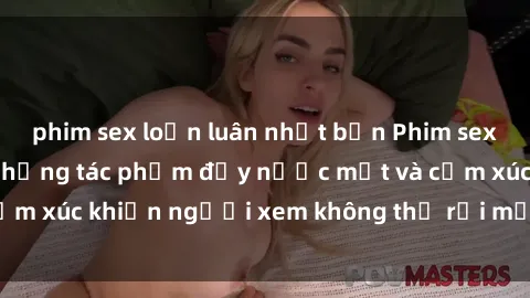 phim sex loạn luân nhật bản Phim sex anime đỉnh cao: Những tác phẩm đầy nước mắt và cảm xúc khiến người xem không thể rời mắt khỏi màn hình