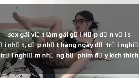 sex gái việt làm gái gọi Hấp dẫn với sex hentai vietsub mới nhất, cập nhật hàng ngày để trải nghiệm những bộ phim đầy kích thích và hấp dẫn.