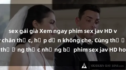 sex gái già Xem ngay phim sex jav HD với những cảnh quay chân thực, hấp dẫn không che. Cùng thưởng thức những bộ phim sex jav HD hot nhất hiện nay!